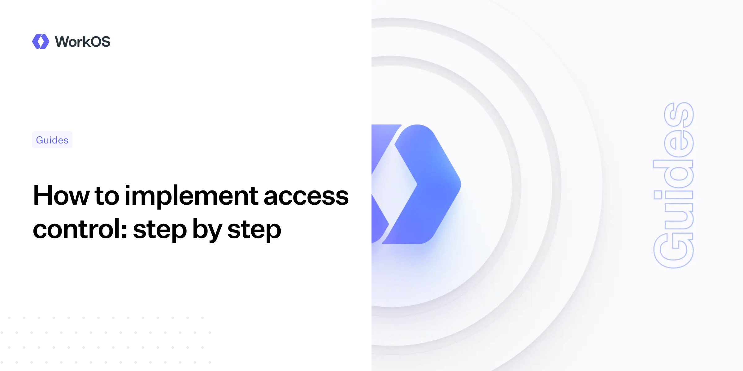Access Control Tutorial How to implement access control: step by step — WorkOS